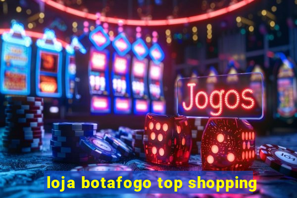 loja botafogo top shopping